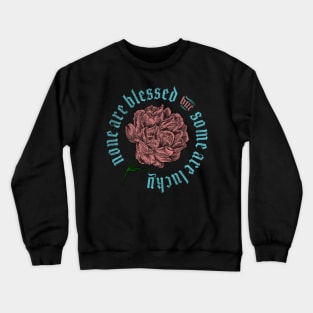 None Are Blessed But Some Are Lucky Crewneck Sweatshirt